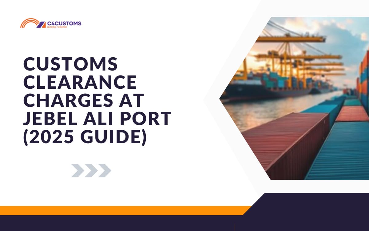 Customs Clearance Charges at Jebel Ali Port (2025 Guide)